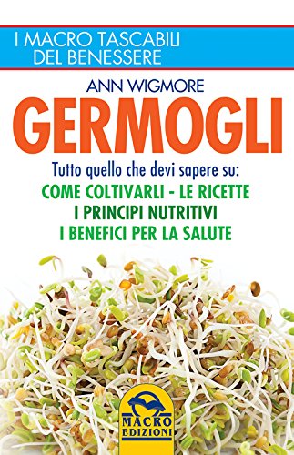 9788862297578: Germogli. Come coltivarli. Ricette, propriet e benefici (I Macro tascabili del benessere)