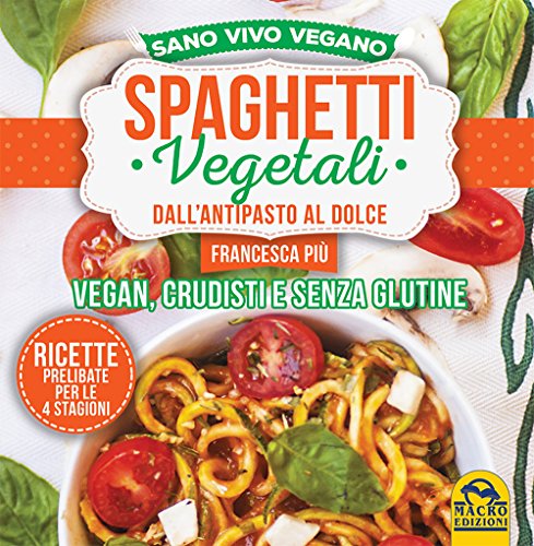 Stock image for Spaghetti Vegetali - Dall'antipasto al dolce - Vegan, crudisti e senza glutine for sale by Studio Bibliografico di M.B.
