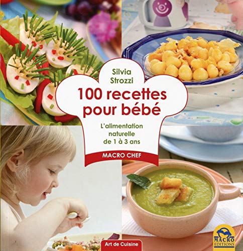 100 recettes pour bébé : L'alimentation naturelle de 1 à 3 ans - Strozzi, Silvia