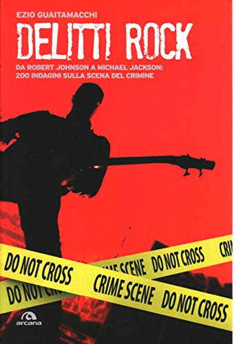 Imagen de archivo de Delitti rock. Da Robert Johnson a Michael Jackson: 200 indagini sulla scena del crimine a la venta por GF Books, Inc.