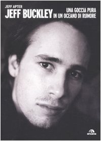 9788862311250: Jeff Buckley. Una goccia pura in un oceano di rumore