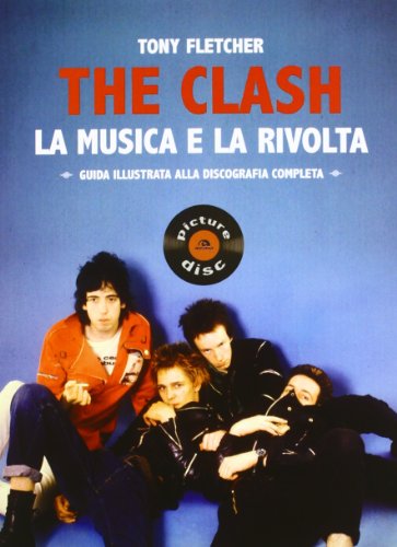 Stock image for The Clash. La musica e la rivolta. Guida illustrata alla discografia completa Fletcher, Tony and Mapelli, C. for sale by Librisline