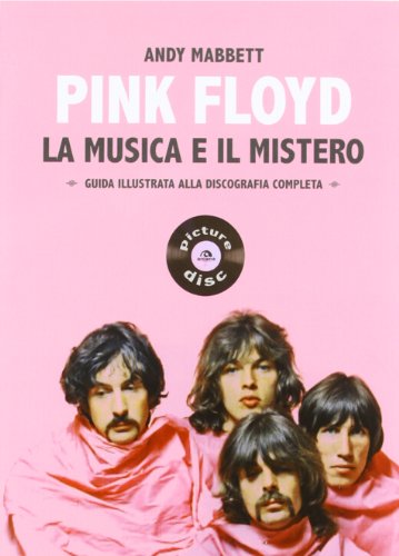 9788862312653: Pink Floyd. La musica e il mistero. Guida illustrata alla discografia completa