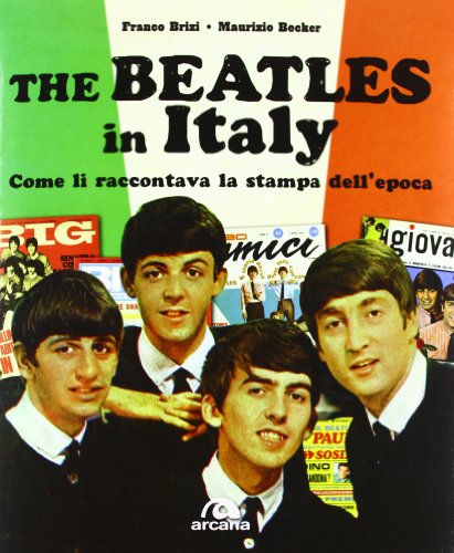 9788862312752: The Beatles in Italy. Come li raccontava la stampa dell'epoca. Ediz. illustrata (Arcana musica)