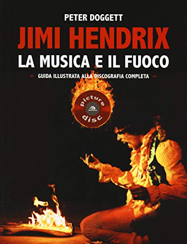 Stock image for Jimi Hendrix. La musica e il fuoco. Guida illustrata alla discografia completa for sale by Librerie Dedalus e Minotauro