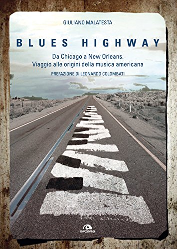 9788862314855: Blues highway. Da Chicago a New Orleans. Viaggio alle origini della musica americana