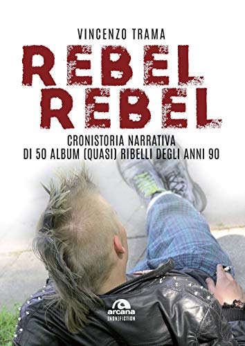 Imagen de archivo de Rebel rebel: Cronistoria narrativa di 50 album (quasi) ribelli degli anni 90 ((non) Fiction) (Italian Edition) a la venta por libreriauniversitaria.it