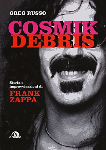 Beispielbild fr COSMIK DEBRIS: STORIA E IMPROVVISAZIONI DI FRANK ZAPPA zum Verkauf von Revaluation Books