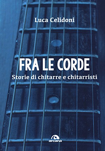 Stock image for Fra le corde. Storie di chitarre e chitarristi (I) for sale by Brook Bookstore