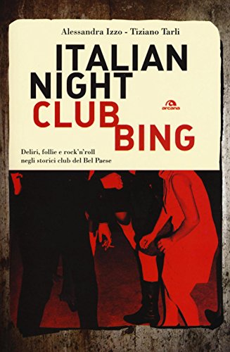 Imagen de archivo de Italian nightclubbing. Deliri, follie e rock'n'roll negli storici club del Bel Paese a la venta por libreriauniversitaria.it