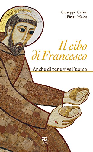 9788862403399: Il Cibo di Francesco: Anche di pane vive l'uomo (Italian Edition)