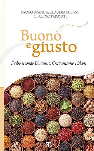 Stock image for Buono e giusto: Il cibo secondo Ebraismo, Cristianesimo e Islam (Incontri a Sichar) (Italian Edition) for sale by Books Unplugged