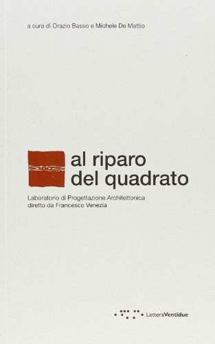 9788862420150: Al riparo del quadrato. Laboratorio di progettazione architettonica diretto da Francesco Venezia. Ediz. italiana e inglese