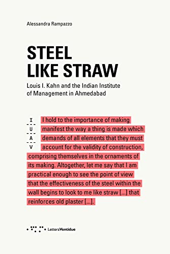 Beispielbild fr Steel Like Straw: Louis I. Kahn and the Indian Institute of Management in Ahmedabad zum Verkauf von WorldofBooks
