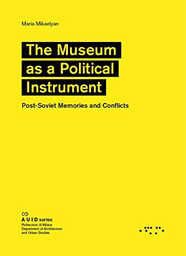 Imagen de archivo de The Museum as a Political Instrument: Post-Soviet Memories and Conflicts a la venta por Books Puddle