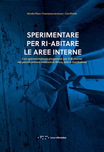 Stock image for Sperimentare per ri-abitare le aree interne. Con sperimentazioni progettuali per il dismesso nei piccoli comuni molisani di Riccia, Jelsi e Gambatesa (Alleli/Research) for sale by libreriauniversitaria.it