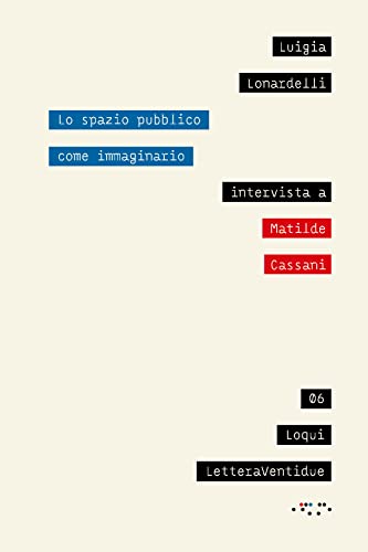 9788862427005: Lo spazio pubblico come immaginario. Intervista a Matilde Cassani (Loqui)