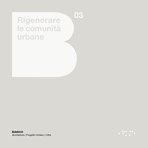Stock image for Rigenerare le comunit urbane. Atlante europeo e linee guida per le citt italiane (Bianco) for sale by libreriauniversitaria.it