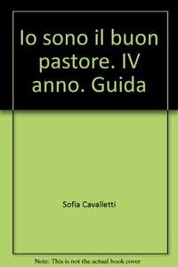 Stock image for Io sono il buon pastore. IV anno. Guida for sale by libreriauniversitaria.it