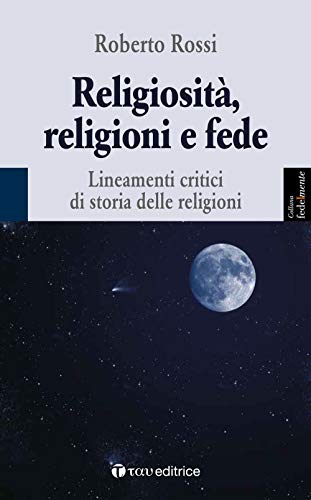 9788862440462: Religiosit, religioni e fede. Lineamenti critici di storia delle religioni (Fedelmente)