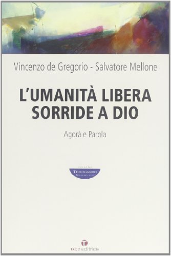 Stock image for L'umanit libera sorride a Dio. Agor e Parola for sale by libreriauniversitaria.it