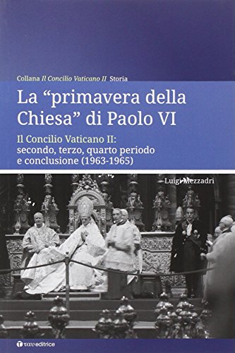 9788862443029: La primavera della chiesa di Paolo VI. Il Concilio Vaticano II: secondo, terzo, quarto periodo e conclusione (1963-1965)