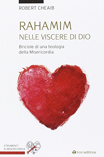 9788862444118: Rahamin: nelle viscere di Dio. Briciole di una teologia della misericordia (Strumenti di Misericordia)