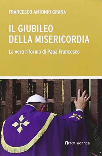 9788862444453: Il Giubileo della Misericordia. La vera riforma di Papa Francesco