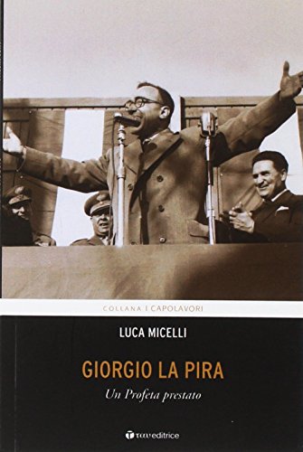 9788862444569: Giorgio La Pira. Un profeta prestato (I capolavori)