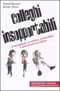 Beispielbild fr Colleghi insopportabili. Il leccapiedi, la vittima, il seccatore e altre bestie da ufficio Bouvard, Patrick; Heuz, Jrome and Ciprandi, E. zum Verkauf von Librisline