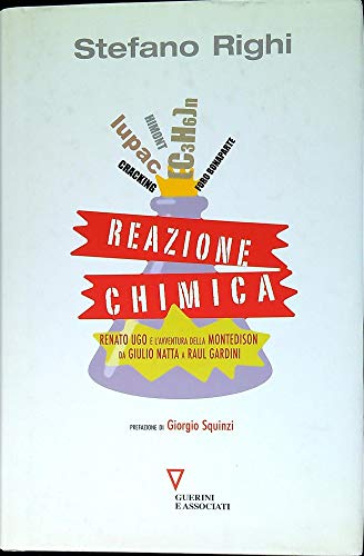 9788862503402: Reazione chimica. Renato Ugo e l'avventura della Montedison da Giulio Natta a Raul Gardini (Sguardi sul mondo attuale)