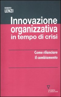 9788862503808: Innovazione organizzativa in tempo di crisi. Come rilanciare il cambiamento (Network strumenti)