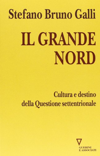 Beispielbild fr Il grande Nord. Cultura e destino della Questione settentrionale zum Verkauf von medimops