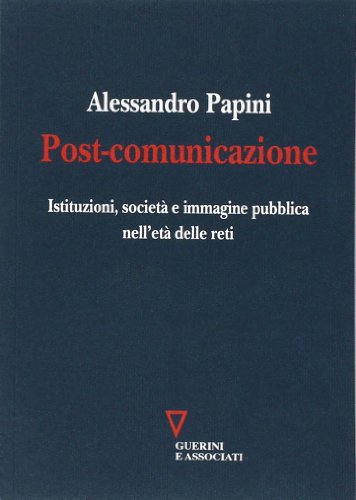 Stock image for Post-comunicazione. Istituzioni, societ e immagine pubblica nell'et delle reti for sale by medimops