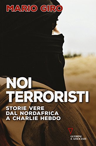 Noi terroristi. Storie vere dal Nordafrica a Charlie Hebdo Giro, Mario - Giro, Mario