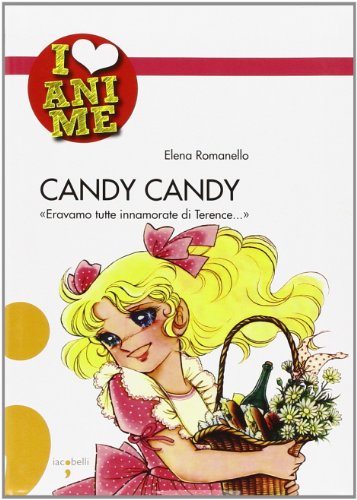 9788862520386: Candy Candy. Eravamo tutte innamorate di Terence.... Ediz. illustrata (I Love Anime)
