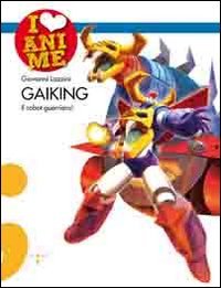 9788862521529: Gaiking. Il robot guerriero! Ediz. illustrata (I Love Anime)