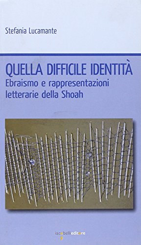 9788862521581: Quella difficile identit. Ebraismo e rappresentazioni letterarie della Shoah