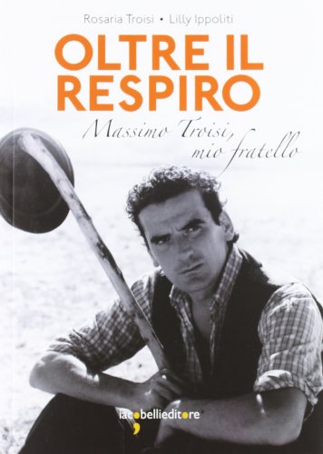 9788862521871: Oltre il respiro. Massimo Troisi, mio fratello (Frammenti di memoria)