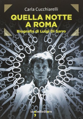 9788862522076: Quella notte a Roma. Biografia di Luigi Di Sarro (Frammenti di memoria)