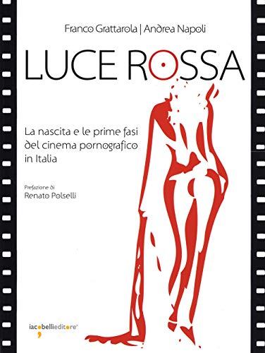 9788862522137: Luce rossa. La nascita e le prime fasi del cinema pornografico in Italia