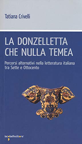 9788862522328: La donzelletta che nulla temea. Percorsi alternativi nella letteratura italiana tra Sette e Ottocento (Workshop)