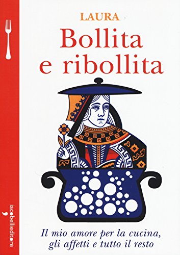 9788862522687: Bollita e ribollita. Il mio amore per la cucina, gli affetti e tutto il resto (A tavola)