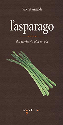 Stock image for L'asparago. Dal territorio alla tavola for sale by libreriauniversitaria.it