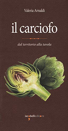 Stock image for Il carciofo. Dal territorio alla tavola for sale by libreriauniversitaria.it