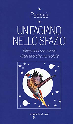 Beispielbild fr Un Fagiano Nello Spazio. Riflessioni Poco Serie Di Un Tipo Che Non Esiste zum Verkauf von Buchpark