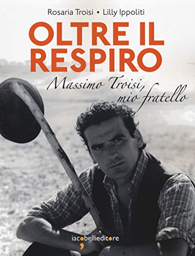 9788862526524: Oltre il respiro. Massimo Troisi, mio fratello (Frammenti di memoria)