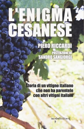 Stock image for L'enigma cesanese. Storia di un vitigno italiano che non ha parentele con altri vitigni italiani for sale by libreriauniversitaria.it