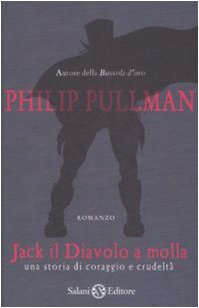 Jack il diavolo a molla. Una storia di coraggio e crudeltà - Pullman, Philip