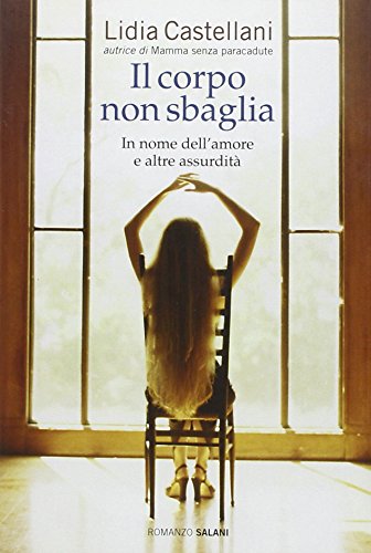 Il corpo non sbaglia - Castellani, Lidia